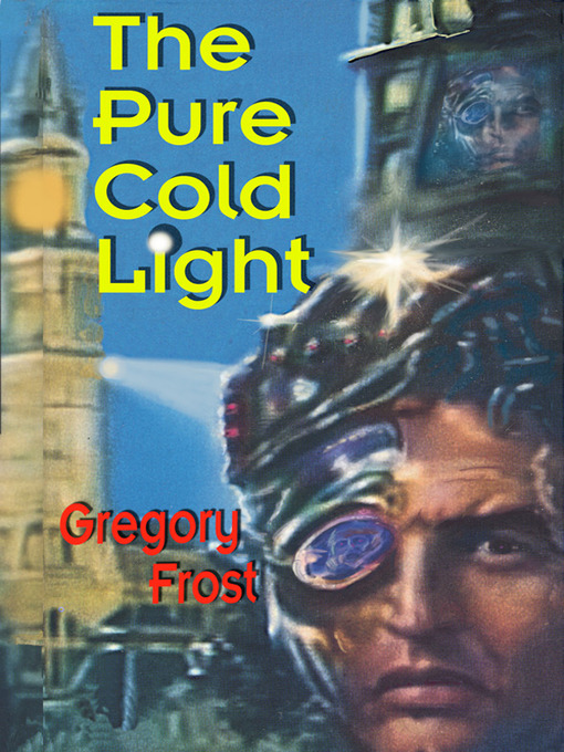 Title details for The Pure Cold Light by Gregory Frost - Available